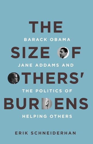Паперова книга «The Size of Others' Burdens: Barack Obama, Jane Addams, and the Politics of Helping Others», автор Ерік Шнайдерхан - фото №1