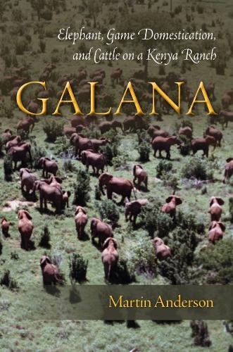 Бумажная книга «Galana: Elephant, Game Domestication, and Cattle on a Kenya Ranch», автор Мартин Андерсон - фото №1