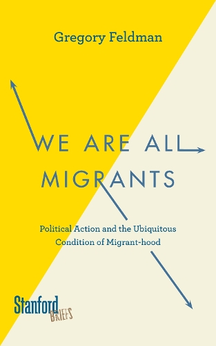 Бумажная книга «We Are All Migrants: Political Action and the Ubiquitous Condition of Migrant-hood», автор Грегори Фельдман - фото №1