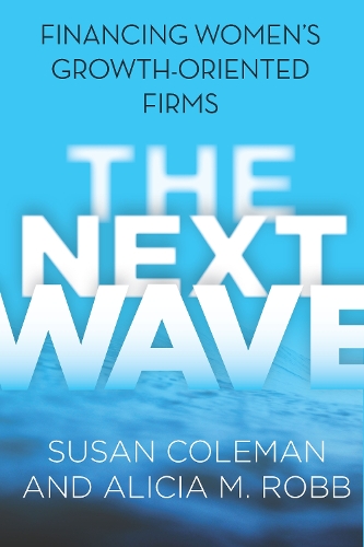 Бумажная книга «The Next Wave: Financing Women's Growth-Oriented Firms», авторов Алисия М. Робб, Сьюзен Колман - фото №1