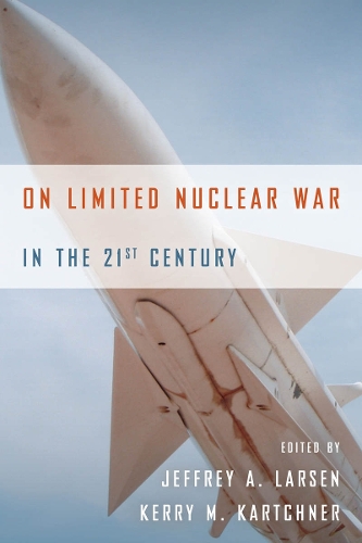 Бумажная книга «On Limited Nuclear War in the 21st Century», авторов Джеффри А. Ларсен, Керри М. Картчнер - фото №1