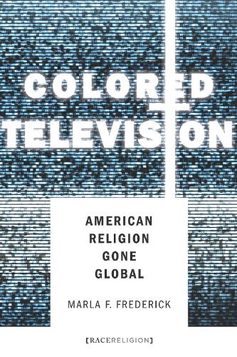 Бумажная книга «Colored Television: American Religion Gone Global», автор Марла Фредерик - фото №1