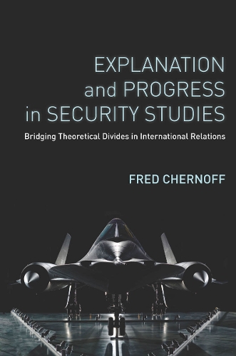 Бумажная книга «Explanation and Progress in Security Studies: Bridging Theoretical Divides in International Relations», автор Фред Чернофф - фото №1