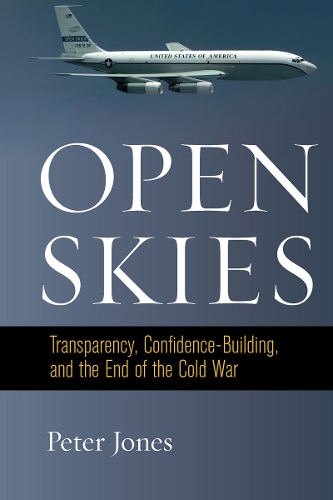 Бумажная книга «Open Skies: Transparency, Confidence-Building, and the End of the Cold War», автор Питер Джонс - фото №1