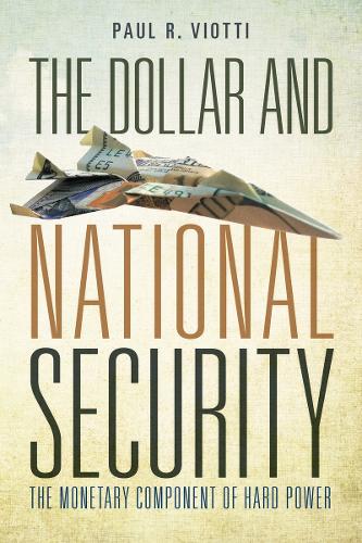 Бумажная книга «The Dollar and National Security: The Monetary Component of Hard Power», автор Пол Виотти - фото №1