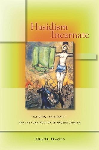 Бумажная книга «Hasidism Incarnate: Hasidism, Christianity, and the Construction of Modern Judaism», автор Шауль Магид - фото №1