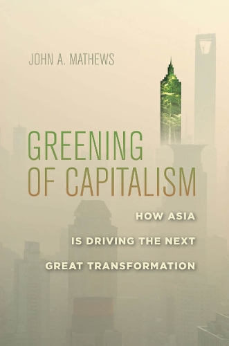 Бумажная книга «Greening of Capitalism: How Asia Is Driving the Next Great Transformation», автор Джон А. Мэтьюс - фото №1