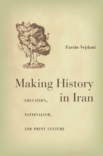 Бумажная книга «Making History in Iran: Education, Nationalism, and Print Culture», автор Фарзин Вейдани - фото №1