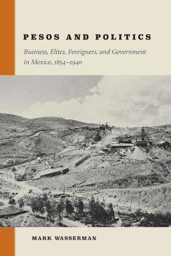 Бумажная книга «Pesos and Politics: Business, Elites, Foreigners, and Government in Mexico, 1854-1940», автор Марк Вассерман - фото №1