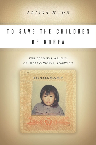 Паперова книга «To Save the Children of Korea: The Cold War Origins of International Adoption», автор Арісса Х. Ох - фото №1