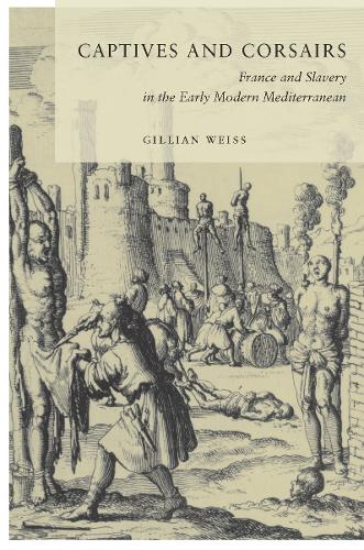 Бумажная книга «Captives and Corsairs: France and Slavery in the Early Modern Mediterranean», автор Джиллиан Вайс - фото №1