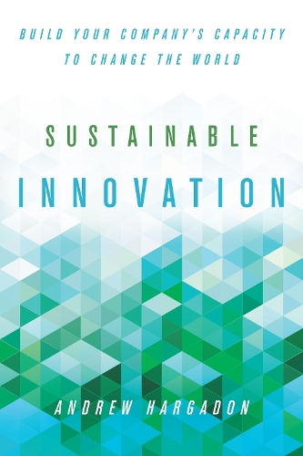 Бумажная книга «Sustainable Innovation: Build Your Company’s Capacity to Change the World», автор Эндрю Харгадон - фото №1