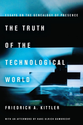 Паперова книга «The Truth of the Technological World: Essays on the Genealogy of Presence», автор Фрідріх А. Кіттлер - фото №1