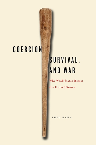 Бумажная книга «Coercion, Survival, and War: Why Weak States Resist the United States», автор Фил Хаун - фото №1