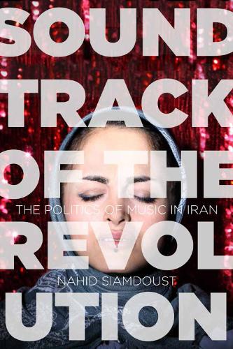 Бумажная книга «Soundtrack of the Revolution: The Politics of Music in Iran», автор Нахид Сиамдуст - фото №1