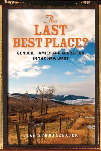 Бумажная книга «The Last Best Place?: Gender, Family, and Migration in the New West», автор Лия Шмальцбауэр - фото №1
