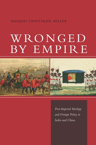 Бумажная книга «Wronged by Empire: Post-Imperial Ideology and Foreign Policy in India and China», автор Манджари Чаттерджи Миллер - фото №1