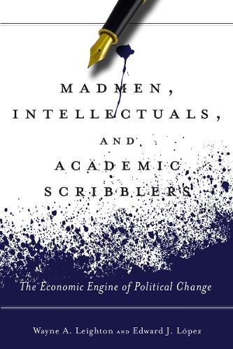 Бумажная книга «Madmen, Intellectuals, and Academic Scribblers: The Economic Engine of Political Change», авторов Эдвард Дж. Лопес, Уэйн А. Лейтон - фото №1
