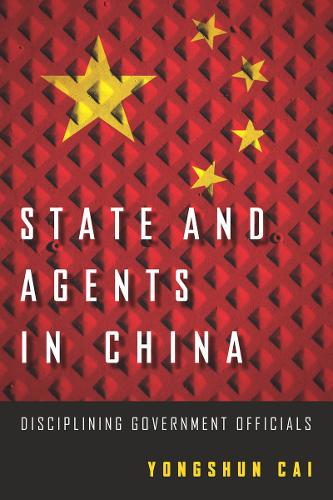 Бумажная книга «State and Agents in China: Disciplining Government Officials», автор Юншунь Цай - фото №1