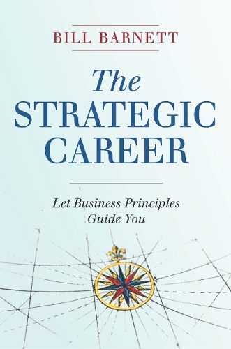 Бумажная книга «The Strategic Career: Let Business Principles Guide You», автор Билл Барнетт - фото №1