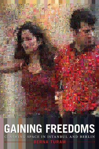 Бумажная книга «Gaining Freedoms: Claiming Space in Istanbul and Berlin», автор Берна Турам - фото №1