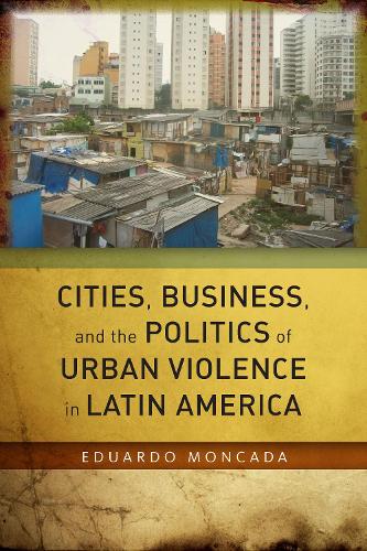 Бумажная книга «Cities, Business, and the Politics of Urban Violence in Latin America», автор Эдуардо Монкада - фото №1