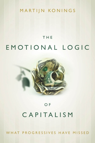 Бумажная книга «The Emotional Logic of Capitalism: What Progressives Have Missed», автор Мартин Конингс - фото №1