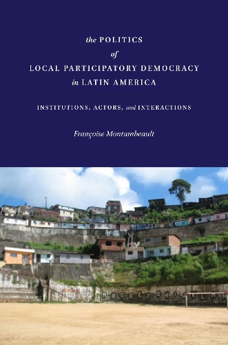 Бумажная книга «The Politics of Local Participatory Democracy in Latin America: Institutions, Actors, and Interactions», автор Франсуаза Монтамбо - фото №1