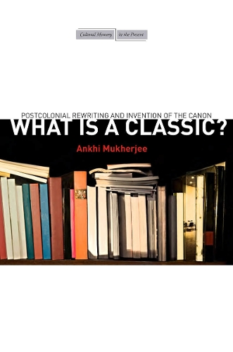 Паперова книга «What Is a Classic?: Postcolonial Rewriting and Invention of the Canon», автор Анхі Мукерджі - фото №1