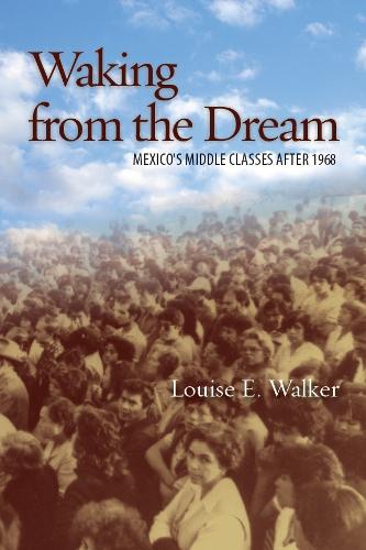 Бумажная книга «Waking from the Dream: Mexico's Middle Classes after 1968», автор Луиза Э. Уолкер - фото №1
