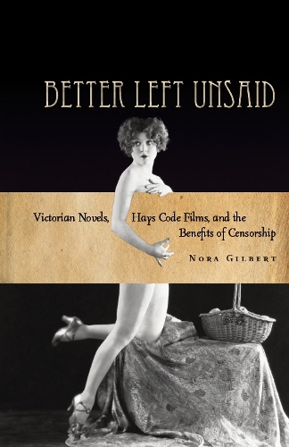 Бумажная книга «Better Left Unsaid: Victorian Novels, Hays Code Films, and the Benefits of Censorship», автор Нора Гилберт - фото №1