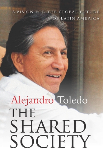 Бумажная книга «The Shared Society: A Vision for the Global Future of Latin America», автор Алехандро Толедо - фото №1