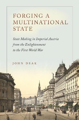 Бумажная книга «Forging a Multinational State: State Making in Imperial Austria from the Enlightenment to the First World War», автор Джон Дик - фото №1