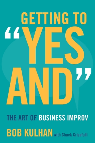 Бумажная книга «Getting to "Yes And": The Art of Business Improv», автор Боб Кулхан - фото №1