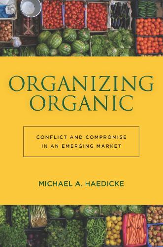 Бумажная книга «Organizing Organic: Conflict and Compromise in an Emerging Market», автор Майкл А. Хэдике - фото №1