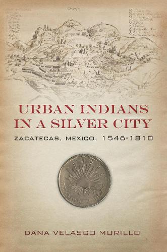Бумажная книга «Urban Indians in a Silver City: Zacatecas, Mexico, 1546-1810», автор Дана Веласко Мурильо - фото №1