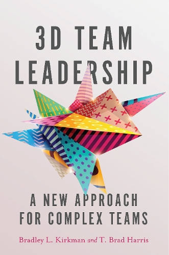 Бумажная книга «3D Team Leadership: A New Approach for Complex Teams», авторов Брэдли Л. Киркман, Т. Брэд Харрис - фото №1