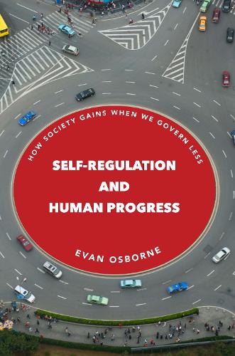 Бумажная книга «Self-Regulation and Human Progress: How Society Gains When We Govern Less», автор Эван Осборн - фото №1