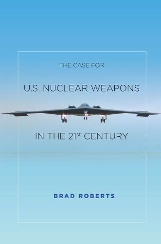 Бумажная книга «The Case for U.S. Nuclear Weapons in the 21st Century», автор Брэд Робертс - фото №1