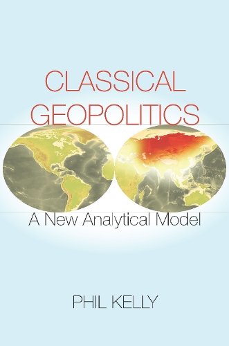 Бумажная книга «Classical Geopolitics: A NewAnalyticalModel», автор Фил Келли - фото №1