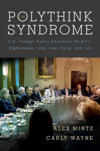 Бумажная книга «The Polythink Syndrome: U.S. Foreign Policy Decisions on 9/11, Afghanistan, Iraq, Iran, Syria, and ISIS», авторов Алекс Минц, Карли Уэйн - фото №1
