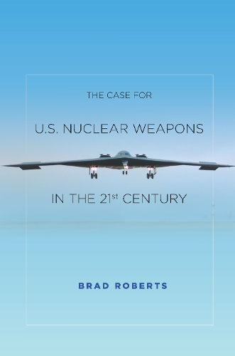 Бумажная книга «The Case for U.S. Nuclear Weapons in the 21st Century», автор Брэд Робертс - фото №1