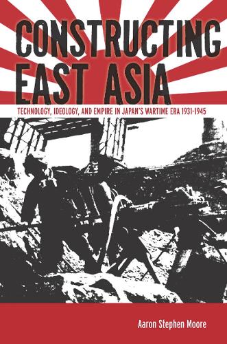 Паперова книга «Constructing East Asia: Technology, Ideology, and Empire in Japan’s Wartime Era, 1931-1945», автор Аарон Стівен Мур - фото №1
