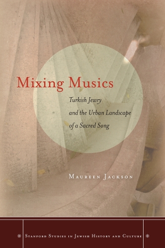 Паперова книга «Mixing Musics: Turkish Jewry and the Urban Landscape of a Sacred Song», автор Морін Джексон - фото №1