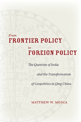 Бумажная книга «From Frontier Policy to Foreign Policy: The Question of India and the Transformation of Geopolitics in Qing China», автор Мэтью Моска - фото №1