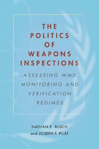 Бумажная книга «The Politics of Weapons Inspections: Assessing WMD Monitoring and Verification Regimes», авторов Джозеф Ф. Пилат, Натан Э. Буш - фото №1