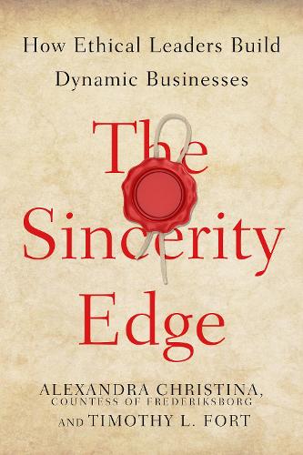 Бумажная книга «The Sincerity Edge: How Ethical Leaders Build Dynamic Businesses», авторов Александра Кристина, графиня Фредериксборгская, Тимоти Л. Форт - фото №1