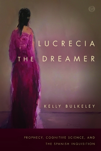 Бумажная книга «Lucrecia the Dreamer: Prophecy, Cognitive Science, and the Spanish Inquisition», автор Келли Балкли - фото №1
