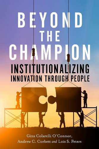 Бумажная книга «Beyond the Champion: Institutionalizing Innovation Through People», авторов Эндрю К. Корбетт, Джина Коларелли О'Коннор, Лоис С. Питерс - фото №1