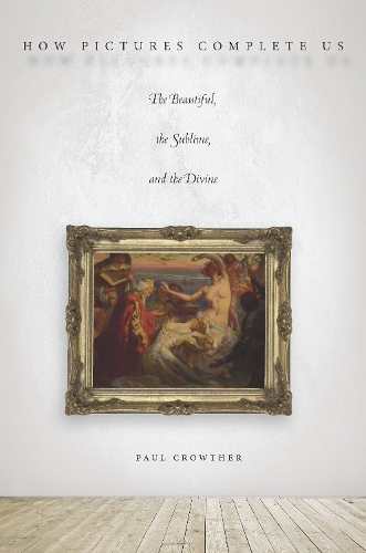 Бумажная книга «How Pictures Complete Us: The Beautiful, the Sublime, and the Divine», автор Пол Кроутер - фото №1